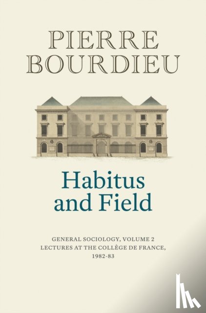 Bourdieu, Pierre (College de France) - Habitus and Field