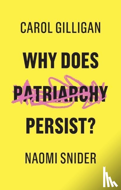 Gilligan, Carol (New York University), Snider, Naomi - Why Does Patriarchy Persist?