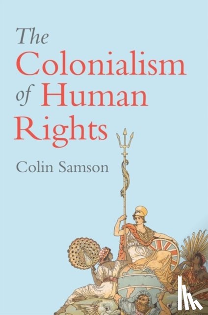 Samson, Colin (University of Essex) - The Colonialism of Human Rights
