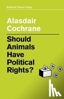 Cochrane, Alasdair - Should Animals Have Political Rights?