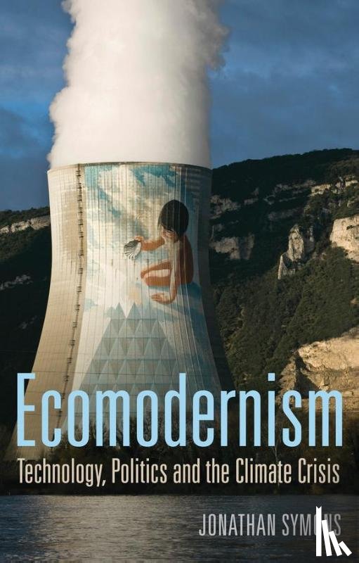 Symons, Jonathan - Ecomodernism: Technology, Politics and The Climate Crisis