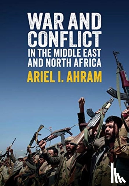 Ahram, Ariel I. - War and Conflict in the Middle East and North Africa