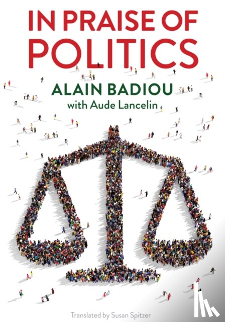 Badiou, Alain (l'Ecole normale superieure), Lancelin, Aude - In Praise of Politics