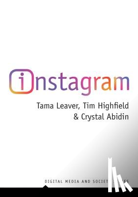 Leaver, Tama (Curtin University), Highfield, Tim (University of Amsterdam), Abidin, Crystal (Curtin University) - Instagram