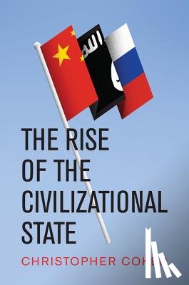 Coker, Christopher (London School of Economics and Political Science) - The Rise of the Civilizational State