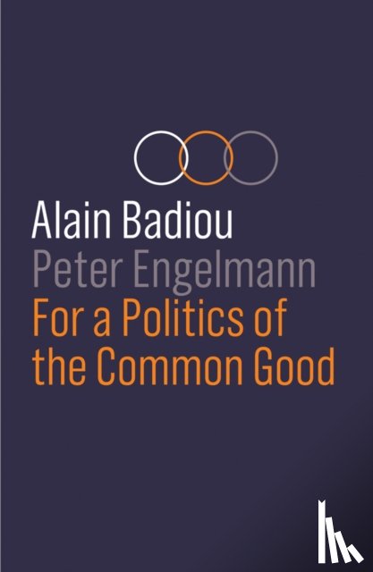 Badiou, Alain (l'Ecole normale superieure), Engelmann, Peter - For a Politics of the Common Good