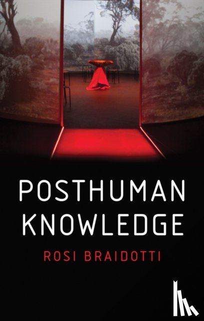 Braidotti, Rosi (University of Utrecht) - Posthuman Knowledge