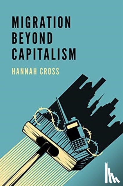 Cross, Hannah - Migration Beyond Capitalism
