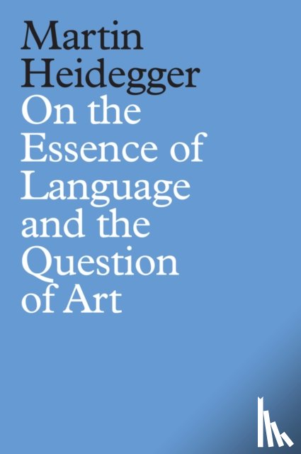 Heidegger, Martin - On the Essence of Language and the Question of Art