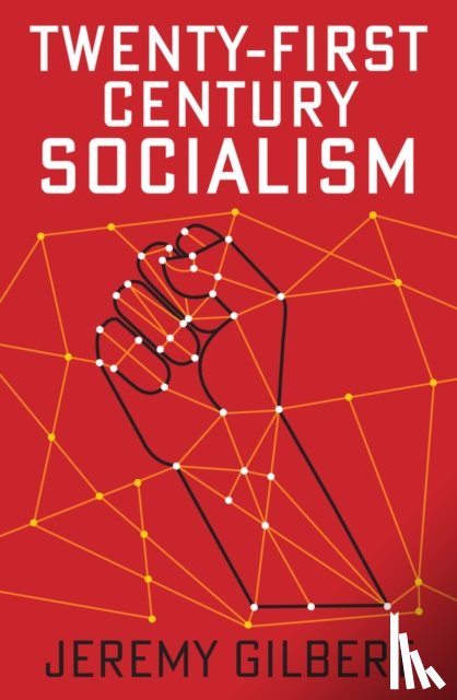 Gilbert, Jeremy - Twenty-First Century Socialism