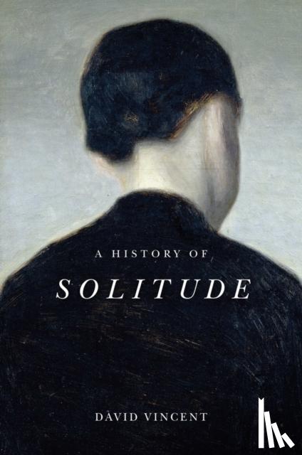 Vincent, David (The Open University) - A History of Solitude