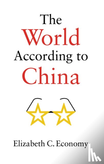 Economy, Elizabeth C. (Stanford University) - The World According to China