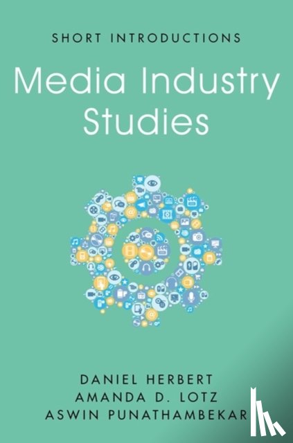 Herbert, Daniel, Lotz, Amanda D. (University of Michigan), Punathambekar, Aswin - Media Industry Studies