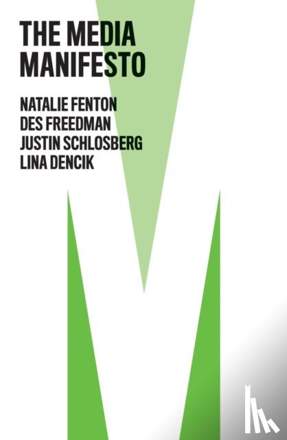 Fenton, Natalie, Freedman, Des (Senior Lecturer in Communications and Cultural Studies, Schlosberg, Justin, Dencik, Lina - The Media Manifesto