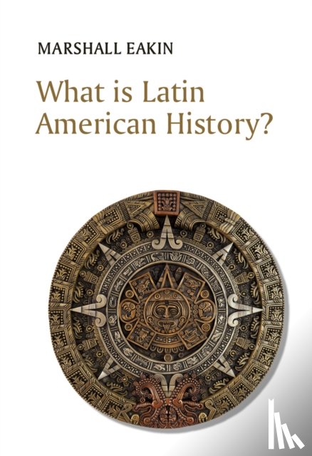 Eakin, Marshall - What is Latin American History?