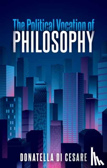 Di Cesare, Donatella - The Political Vocation of Philosophy