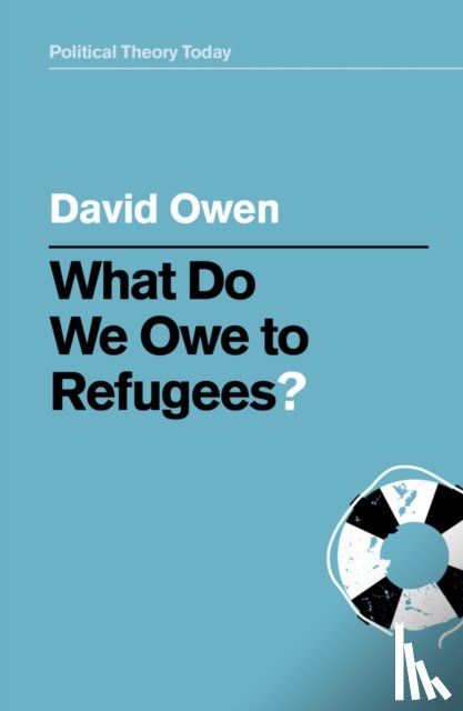 Owen, David (University of Southampton - What Do We Owe to Refugees?