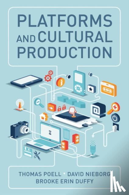 Poell, Thomas, Nieborg, David B., Duffy, Brooke Erin - Platforms and Cultural Production