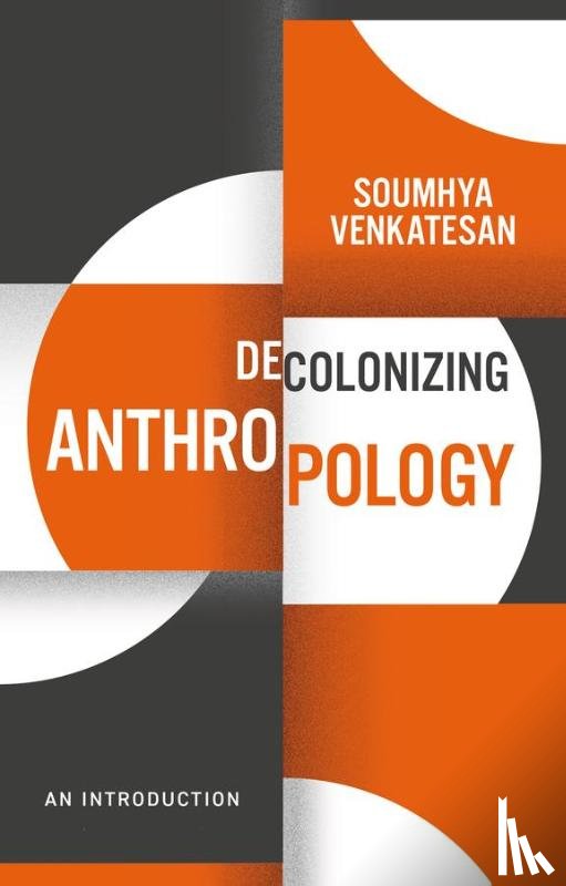 Venkatesan, Soumhya - Decolonizing Anthropology