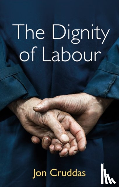 Cruddas, Jon - The Dignity of Labour