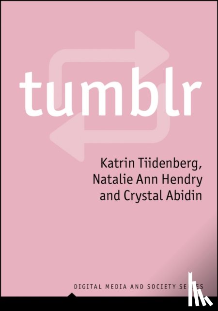 Tiidenberg, Katrin (Tallinn University), Hendry, Natalie Ann (RMIT University), Abidin, Crystal (Curtin University) - Tumblr