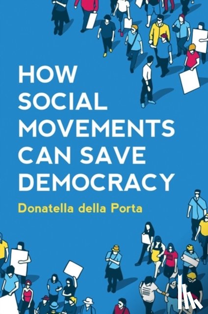 della Porta, Donatella (European University Institute) - How Social Movements Can Save Democracy