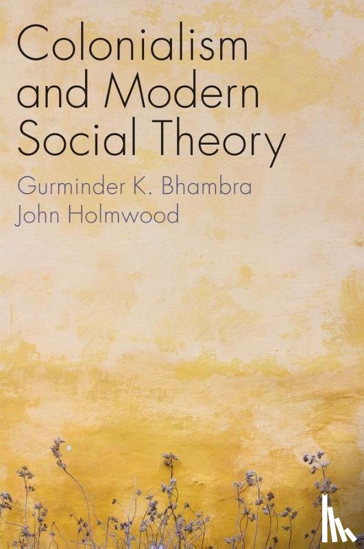 Bhambra, Gurminder K., Holmwood, John - Colonialism and Modern Social Theory
