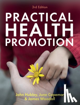 Hubley, John (Leeds Metropolitan University), Copeman, June (Leeds Metropolitan University), Woodall, James (Leeds Metropolitan University) - Practical Health Promotion