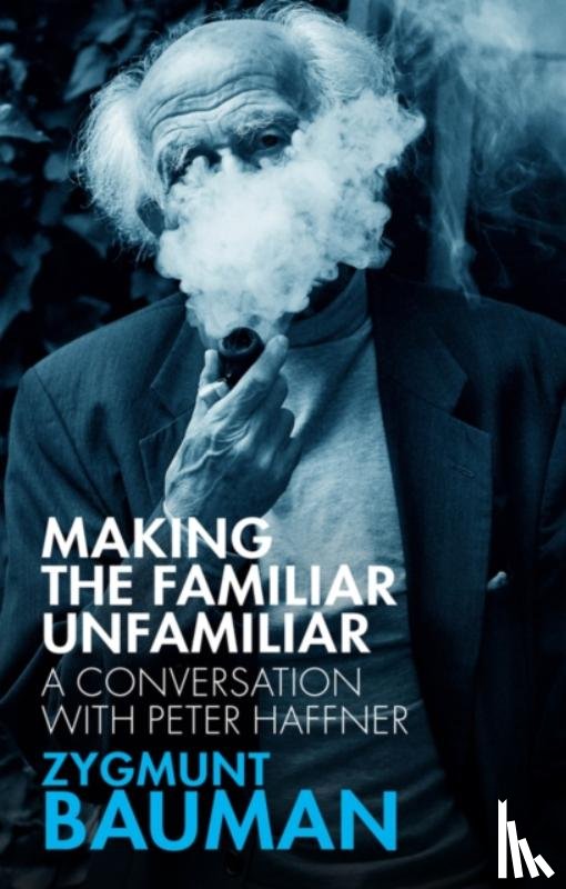 Bauman, Zygmunt (Universities of Leeds and Warsaw), Haffner, Peter - Making the Familiar Unfamiliar