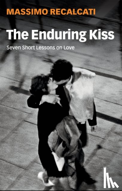 Recalcati, Massimo - The Enduring Kiss