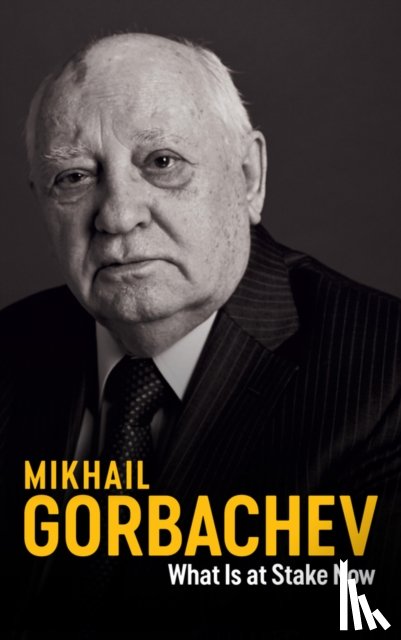 Gorbachev, Mikhail - What Is at Stake Now