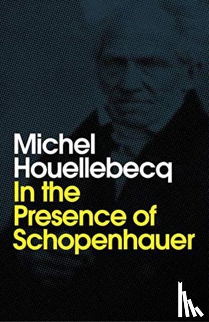 Houellebecq, Michel - In the Presence of Schopenhauer