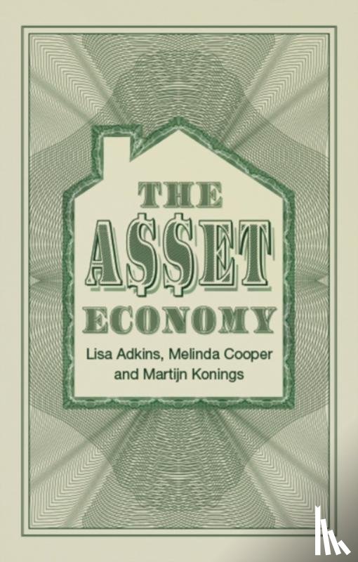 Adkins, Lisa (University of Manchester), Cooper, Melinda, Konings, Martijn - The Asset Economy