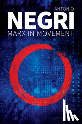 Negri, Antonio (University of Padua) - Marx in Movement