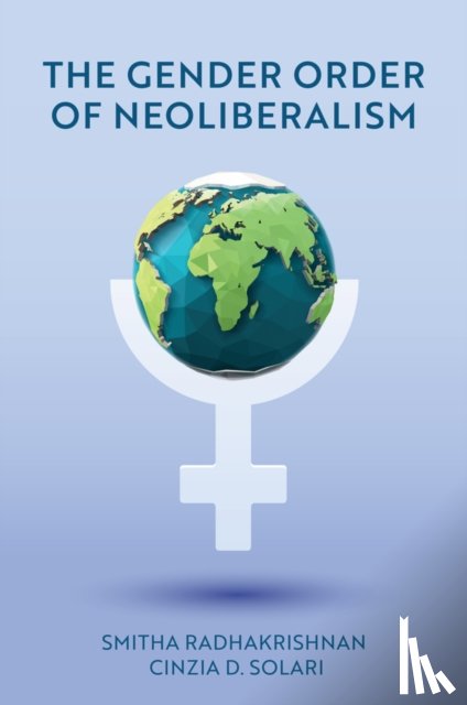 Radhakrishnan, Smitha (Wellesley College, Solari, Cinzia D. (University of Massachusetts Boston - The Gender Order of Neoliberalism