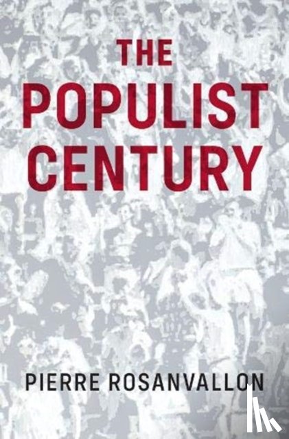 Rosanvallon, Pierre - The Populist Century