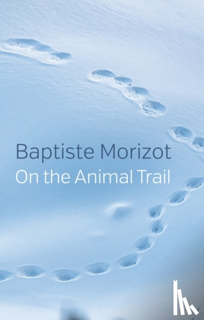 Morizot, Baptiste - On the Animal Trail