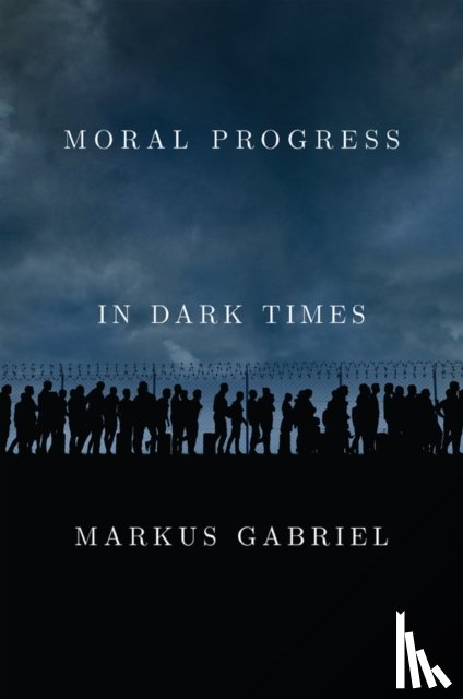Gabriel, Markus (University of Bonn) - Moral Progress in Dark Times
