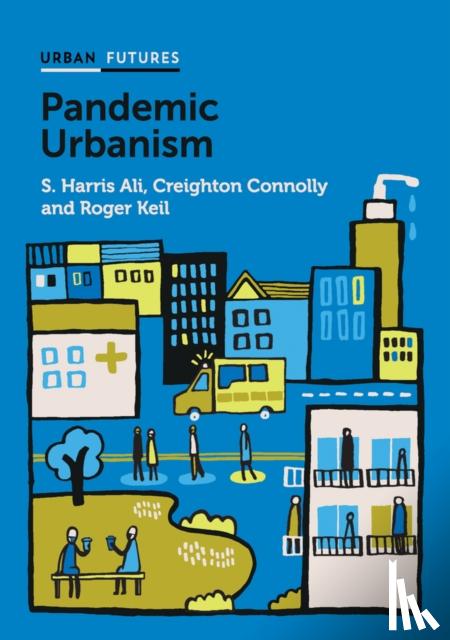 Ali, S. Harris (York University, Toronto), Connolly, Creighton, Keil, Roger (York University, Toronto) - Pandemic Urbanism