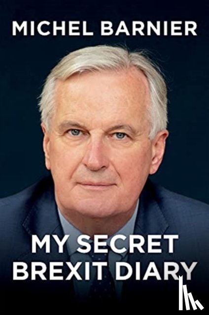 Barnier, Michel - My Secret Brexit Diary