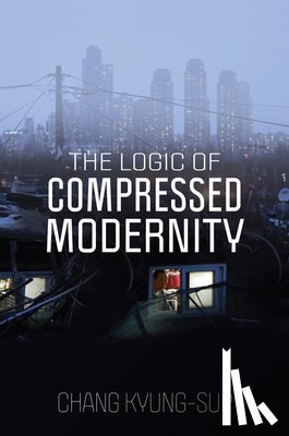 Kyung-Sup, Chang (Seoul National University) - The Logic of Compressed Modernity