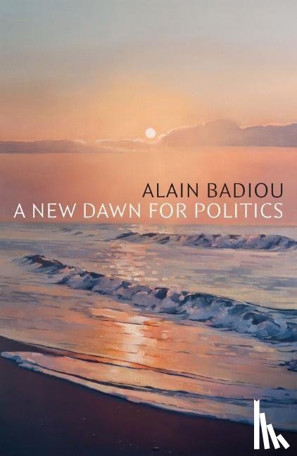 Badiou, Alain (l'Ecole normale superieure) - A New Dawn for Politics