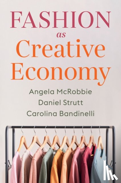 McRobbie, Angela (Goldsmiths, Strutt, Daniel, Bandinelli, Carolina - Fashion as Creative Economy