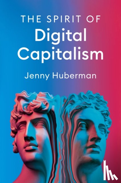 Huberman, Jenny - The Spirit of Digital Capitalism