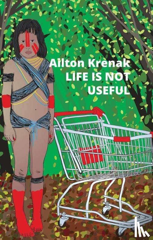 Krenak, Ailton - Life Is Not Useful