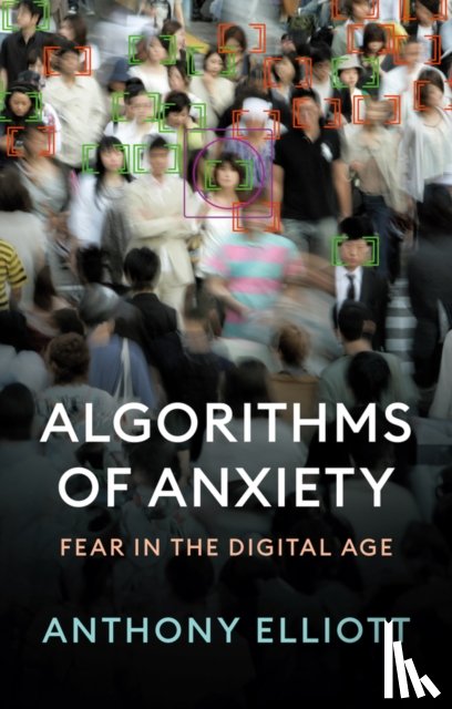 Elliott, Anthony (Flinders University) - Algorithms of Anxiety