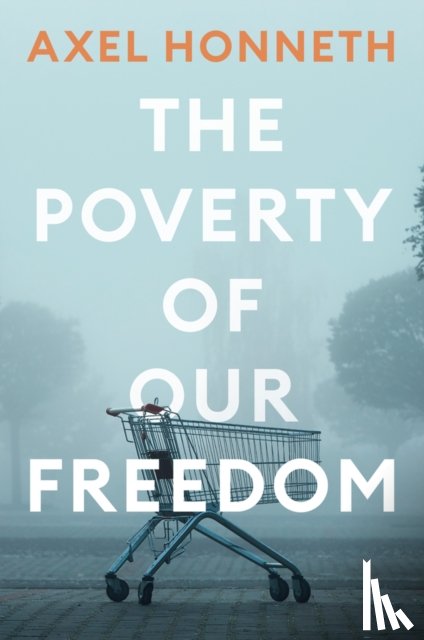 Honneth, Axel (Free University - The Poverty of Our Freedom