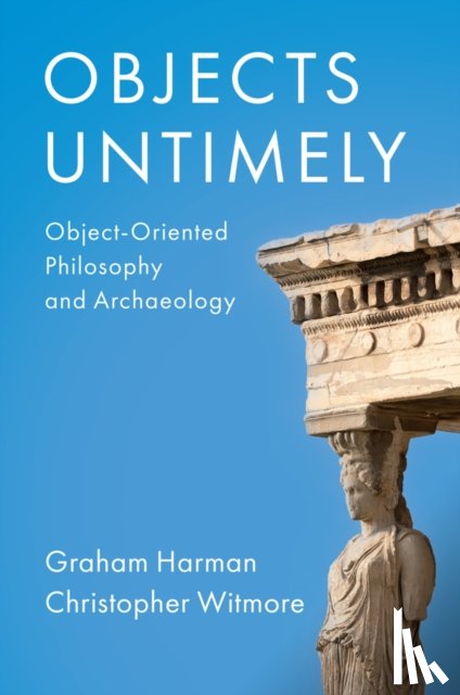 Harman, Graham, Witmore, Christopher - Objects Untimely