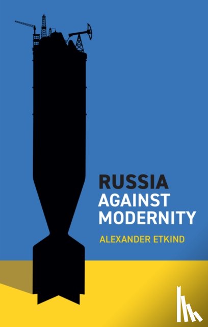Etkind, Alexander (Central European University - Russia Against Modernity