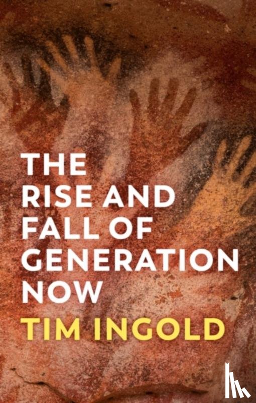 Ingold, Tim - The Rise and Fall of Generation Now
